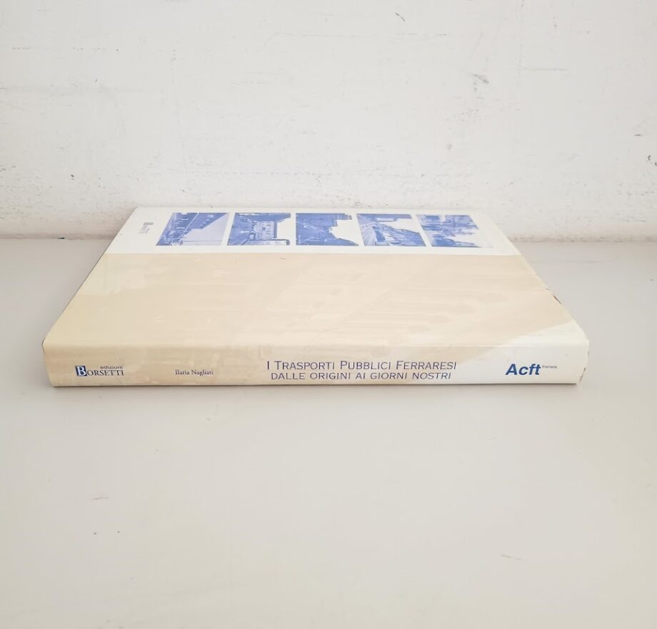 Libro I trasporti pubblici ferraresi Dalle origini ai giorni nostri Ilaria Nagliati Acft Ferrara