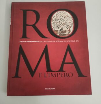 Libro Vol 3 Roma e L'Impero. Gallia Narbonensis dalla Conquista Romana al III Secolo D.C.