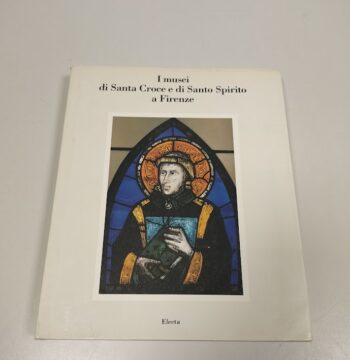 Libro i Musei di Santa Croce e di Santo Spirito a Firenze 1983