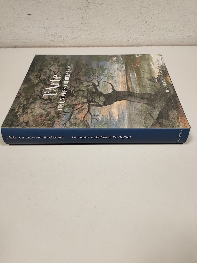 L'Arte un Universo di Relazioni. Le Mostre di Bologna 1950-2001 Anno 2002