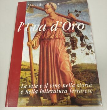Libro L'Uva D'Oro. La Vite e il Vino nella Storia e nella Letteratura Ferrarese 1994