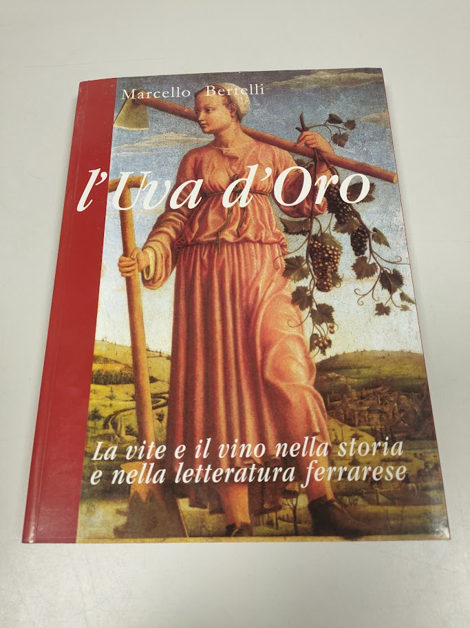 Libro L'Uva D'Oro. La Vite e il Vino nella Storia e nella Letteratura Ferrarese 1994