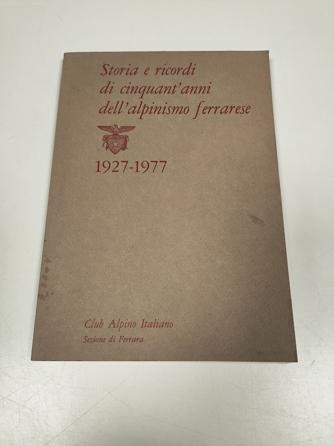 Libro Storia e Ricordi di Cinquant'Anni Dell'Alpinismo Ferrarese 1927-1977