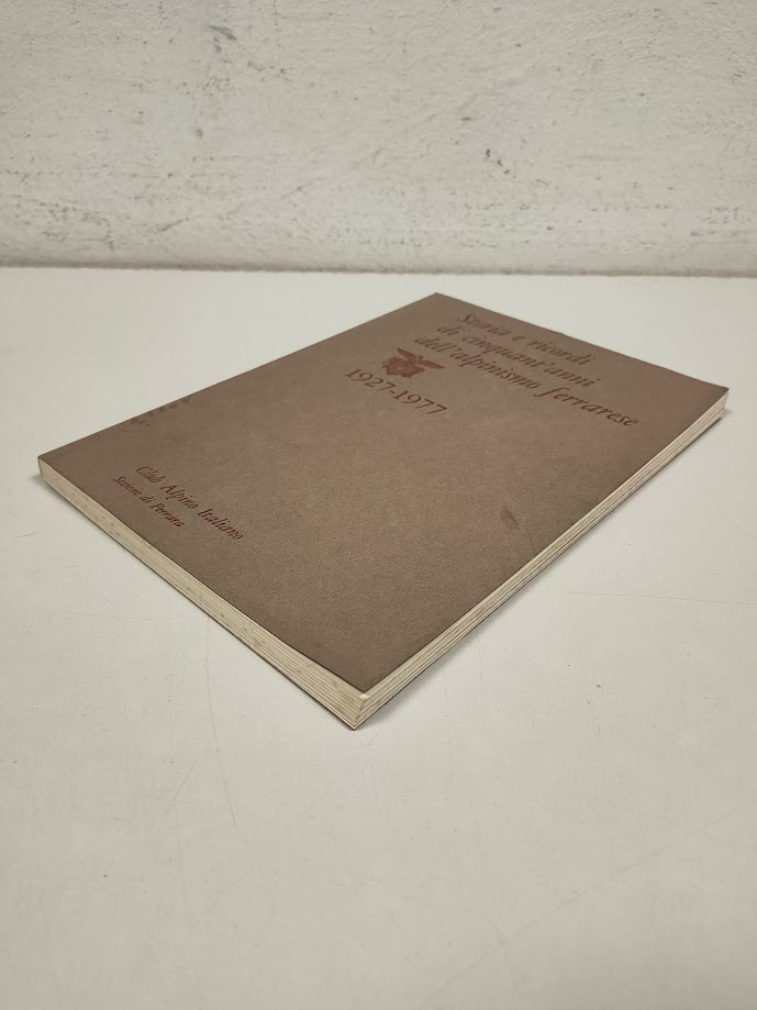 Libro Storia e Ricordi di Cinquant'Anni Dell'Alpinismo Ferrarese 1927-1977