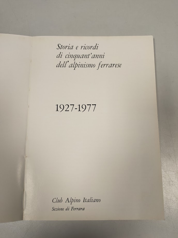 Libro Storia e Ricordi di Cinquant'Anni Dell'Alpinismo Ferrarese 1927-1977