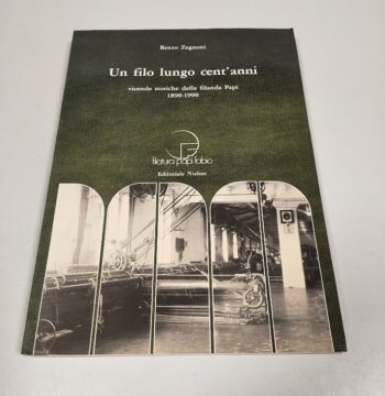 Libro Un Filo Lungo Cent'Anni. Vicende Storiche della Filanda Papi 1890-1990 1990