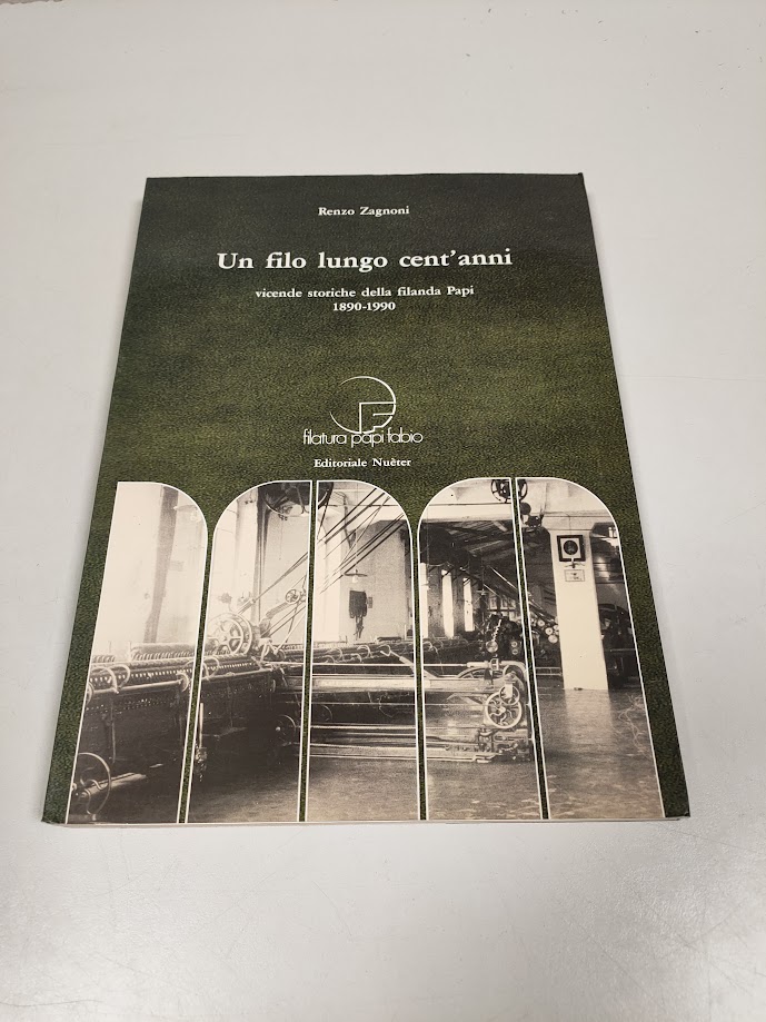Libro Un Filo Lungo Cent'Anni. Vicende Storiche della Filanda Papi 1890-1990 1990