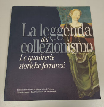 Libro La Leggenda del Collezionismo Le Quadrerie Storiche ferraresi 1996