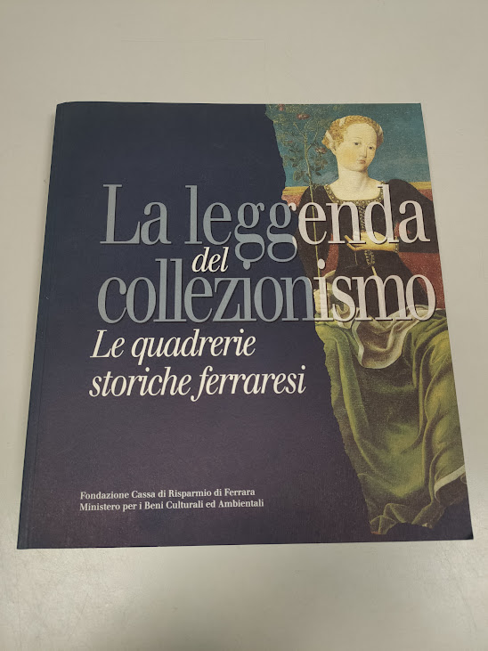 Libro La Leggenda del Collezionismo Le Quadrerie Storiche ferraresi 1996