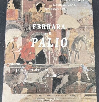 Libro "Ferrara e il Palio - Storia Poesia in dialetto Attualità" - Giovanni Vicentini Editore - 1992