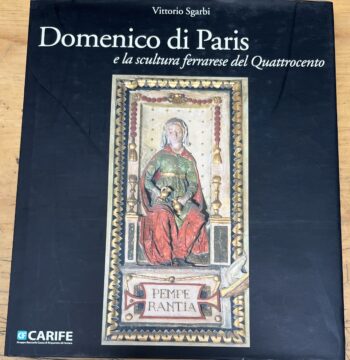 Libro "Domenico di Paris e la Scultura Ferrarese del Quattrocento" - Vittorio Sgarbi - Carife - Skira Editore 2006