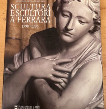 Libro "Scultura e Scultori a Ferrara - 1598-1796" di Berenice Giovannucci Vigi - Carife - Motta Editore - Prima Edizione 2004