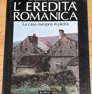 Libro "L'Eredità Romanica - La casa europea in pietra" - Serie "Le Grandi Stagioni" - Edizione Jaca Book 1995