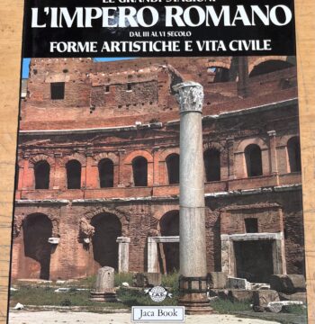 Libro "L'Impero Romano dal III al VI secolo : forme artistiche e vita civile" - Serie "Le Grandi Stagioni" - Edizione Jaca Book 1988