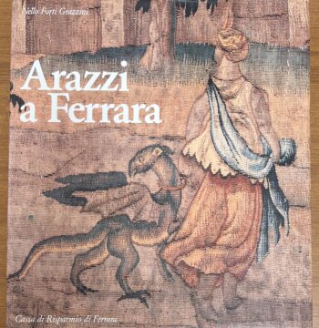 Libro "Arazzi a Ferrara" - Nello Forti Grazzini - Cassa di Risparmio di Ferrara 1982