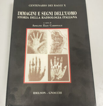 Libro IMMAGINI E SEGNI DELL'UOMO Storia della Radiologia Italiana 1995