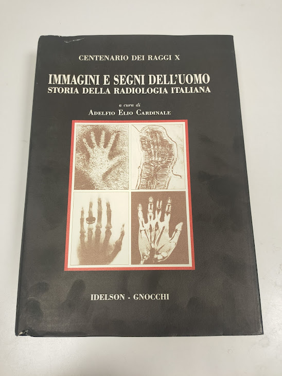 Libro IMMAGINI E SEGNI DELL'UOMO Storia della Radiologia Italiana 1995