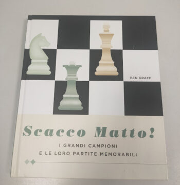 Libro Scacco Matto! I Grandi Campioni e le Loro Partite Memorabili 2022