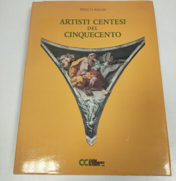 Libro Artisti Centesi del Cinquecento Prisco Bagni (MCMXCVI) 1996