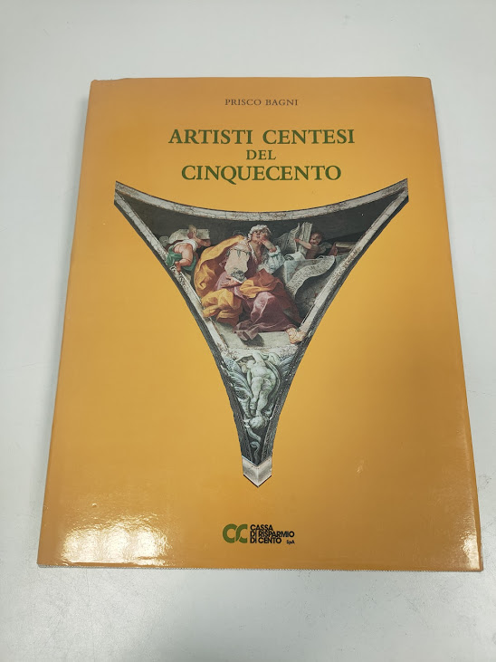 Libro Artisti Centesi del Cinquecento Prisco Bagni (MCMXCVI) 1996