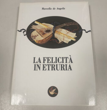 Libro La Felicità in Etruria Marcello de Angelis 1990