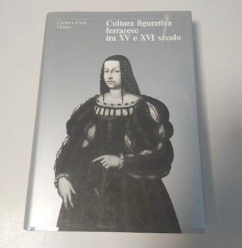 Libro Cultura Figurativa Ferrarese tra XV e XVI Secolo 1981