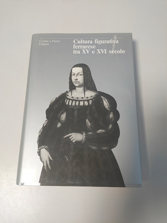 Libro Cultura Figurativa Ferrarese tra XV e XVI Secolo 1981